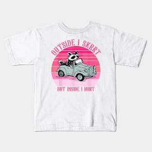 On The Outside I Skrrt Skrrt Inside I Hurt Hurt Kids T-Shirt